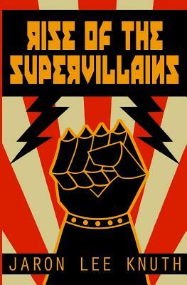 Rise of the Supervillains by Jaron Lee Knuth