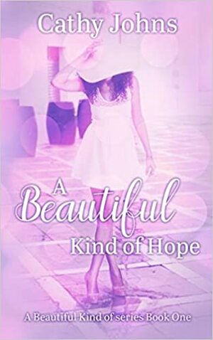 A Beautiful Kind Of Hope by Cathy Johns