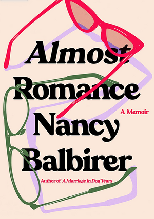 Almost Romance: A Memoir by Nancy Balbirer
