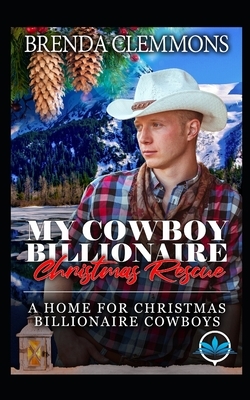 My Cowboy Billionaire Christmas Rescue by Brenda Clemmons