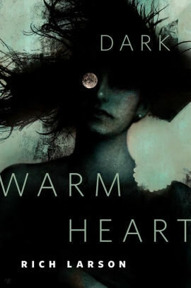 Dark Warm Heart by Rich Larson