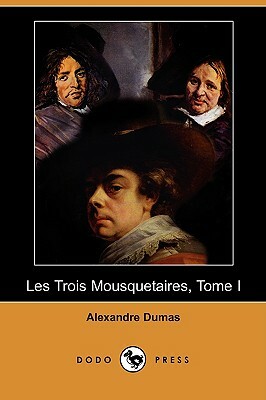 Les Trois Mousquetaires, Tome I (Dodo Press) by Alexandre Dumas