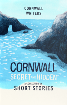Cornwall Secret and Hidden: A Collection of Short Stories by Cornwall Writers, Tj Dockree