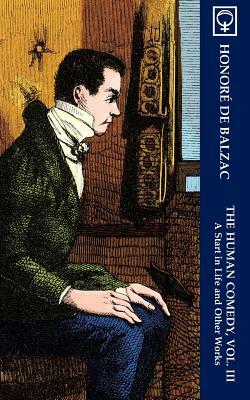 The Human Comedy, Vol. III: A Start in Life and Other Works (Noumena Classics) by Honoré de Balzac