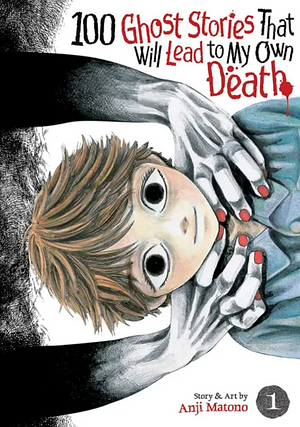 100 Ghost Stories That Will Lead to My Own Death Vol. 1 by Anji Matono