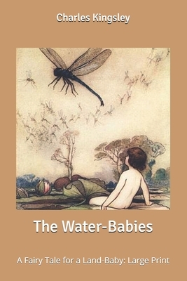 The Water-Babies: A Fairy Tale for a Land-Baby: Large Print by Warwick Goble, Charles Kingsley