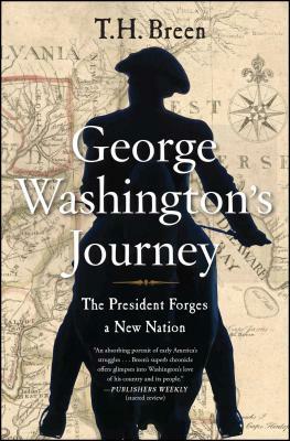 George Washington's Journey: The President Forges a New Nation by T.H. Breen