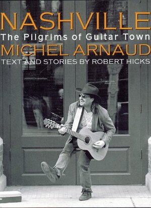 Nashville: Pilgrims of Guitar Town by Michel Arnaud, Robert Hicks