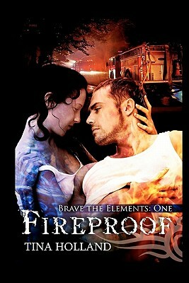 Fireproof: Book One: Brave the Elements by Tina Holland