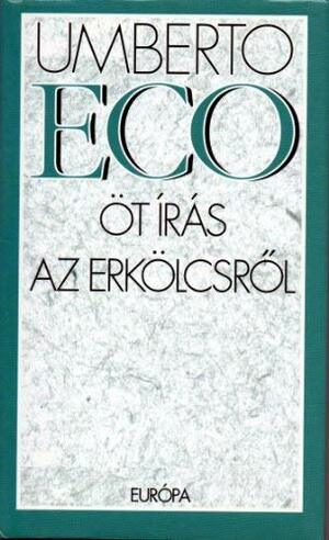Ot Iras Az Erkolcsrol/Five Moral Pieces Hungarian Edition by Umberto Eco