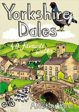 Yorkshire Dales - 40 Favourite Walks by Alastair Ross