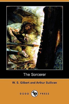 The Sorcerer by Arthur Sullivan, W.S. Gilbert