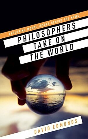 Philosophers Take On the World by David Edmonds