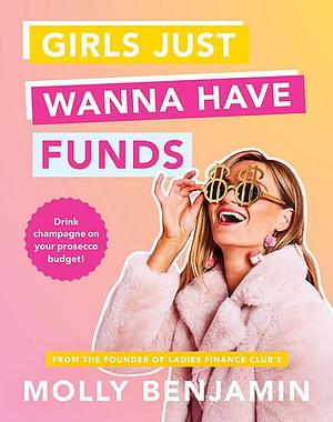 Girls Just Wanna Have Funds by Molly Benjamin