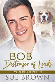 Bob the Destroyer of Leads by Sue Brown