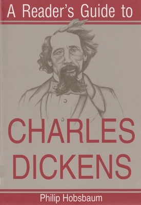 A Reader's Guide to Charles Dickens by Philip Hobsbaum