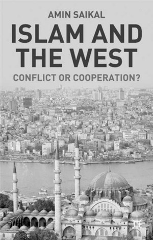 Islam and the West: Conflict or Cooperation? by Amin Saikal