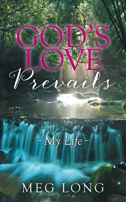 God's Love Prevails: My Life by Meg Long