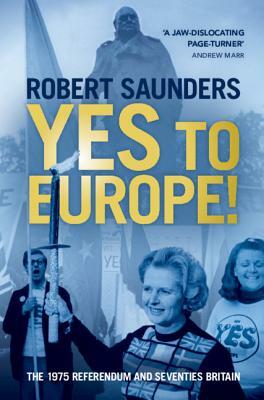 Yes to Europe! by Robert Saunders