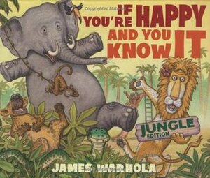 If You're Happy And You Know It: Jungle Edition by James Warhola, Ken Geist