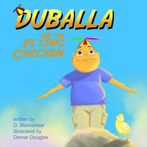 Duballa And The Flying Chicken by D. Blackshear