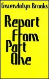 Report from Part One by Gwendolyn Brooks
