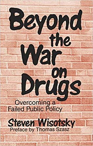 Beyond the War on Drugs by Thomas Szasz, Steven Wisotsky