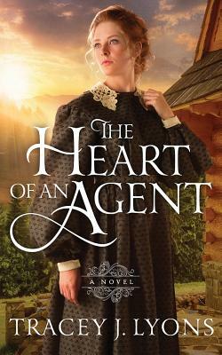 The Heart of an Agent by Tracey J. Lyons