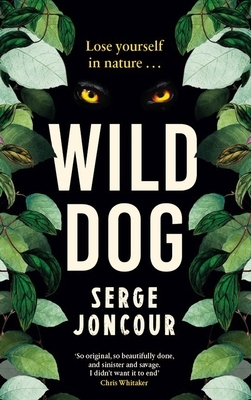 Wild Dog: Sinister and Savage Psychological Thriller by Serge Joncour