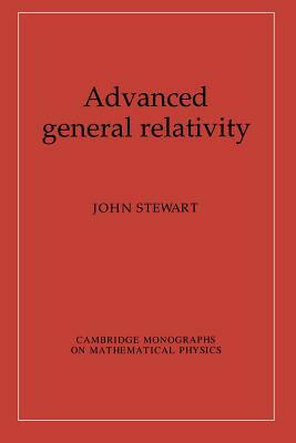 Advanced General Relativity by John Stewart
