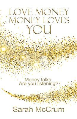 Love Money, Money Loves You: Revised edition by Sarah McCrum