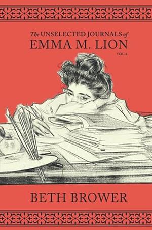 The Unselected Journals of Emma M. Lion: Vol. 4 by Beth Brower