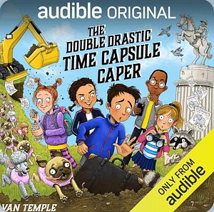 The Double Drastic Time Capsule Caper by Van Temple