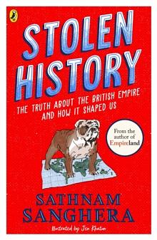 Stolen History: The Truth About the British Empire by Sathnam Sanghera