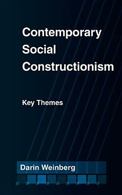Contemporary Social Constructionism: Key Themes by Darin Weinberg