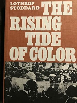 The Rising Tide of Color Against White World-Supremacy by T. Lothrop Stoddard