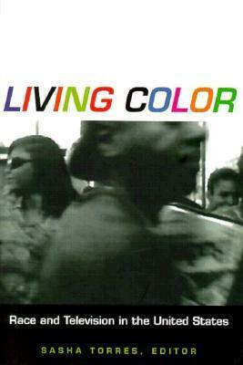 Living Color: Race and Television in the United States by Sasha Torres