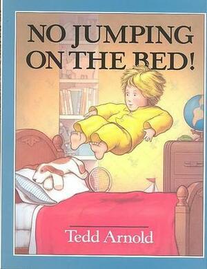 No Jumping On The Bed! by Tedd Arnold