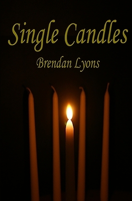Single Candles: Volume I by Brendan Lyons