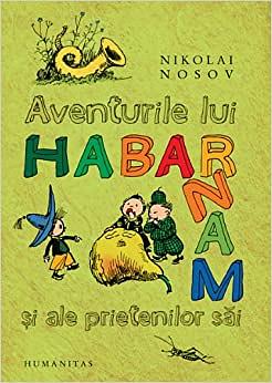 Aventurile lui Habarnam si ale prietenilor sai by Nikolay Nosov