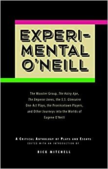 Experimental O'Neill: The Hairy Ape, The Emperor Jones, and The S.S. Glencairn One-Act Plays by Rick Mitchell, Eugene O'Neill