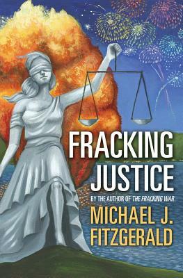 Fracking Justice: By the Author of the Fracking War by Michael J. Fitzgerald