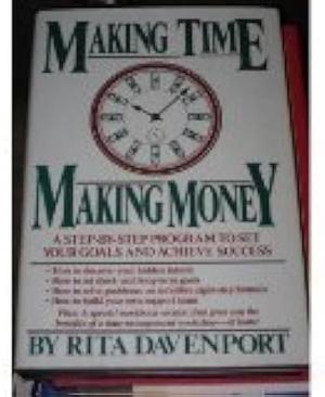 Making Time, Making Money: A Step-by-step Program for Setting Your Goals and Achieving Success by Rita Davenport