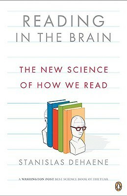 Reading in the Brain: The New Science of How We Read by Stanislas Dehaene