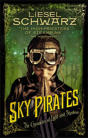 Sky Pirates: Chronicles of Light and Shadow by Liesel Schwarz