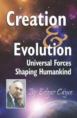 Creation & Evolution: Universal Forces Shaping Humankind by Edgar Cayce