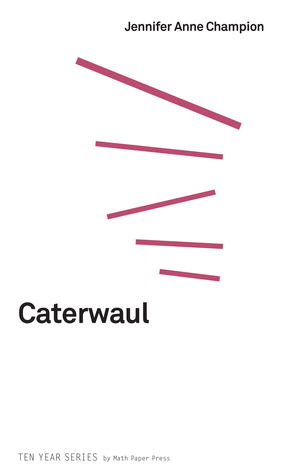 Caterwaul by Jennifer Anne Champion