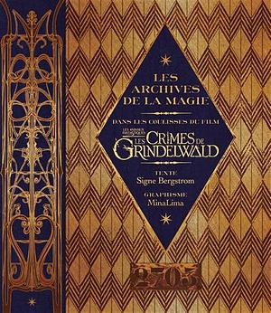 Les archives de la magie: dans les coulisses du film Les crimes de Grindelwald by Signe Bergstrom