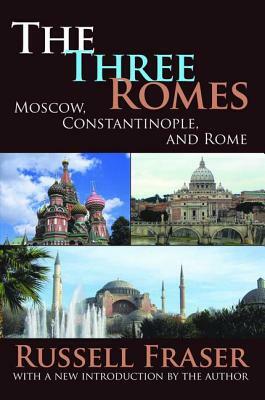 The Three Romes: Moscow, Constantinople, and Rome by Russell Fraser, Francis R. Nicosia