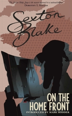 Sexton Blake on the Home Front (Sexton Blake Library Book 4), Volume 4 by 